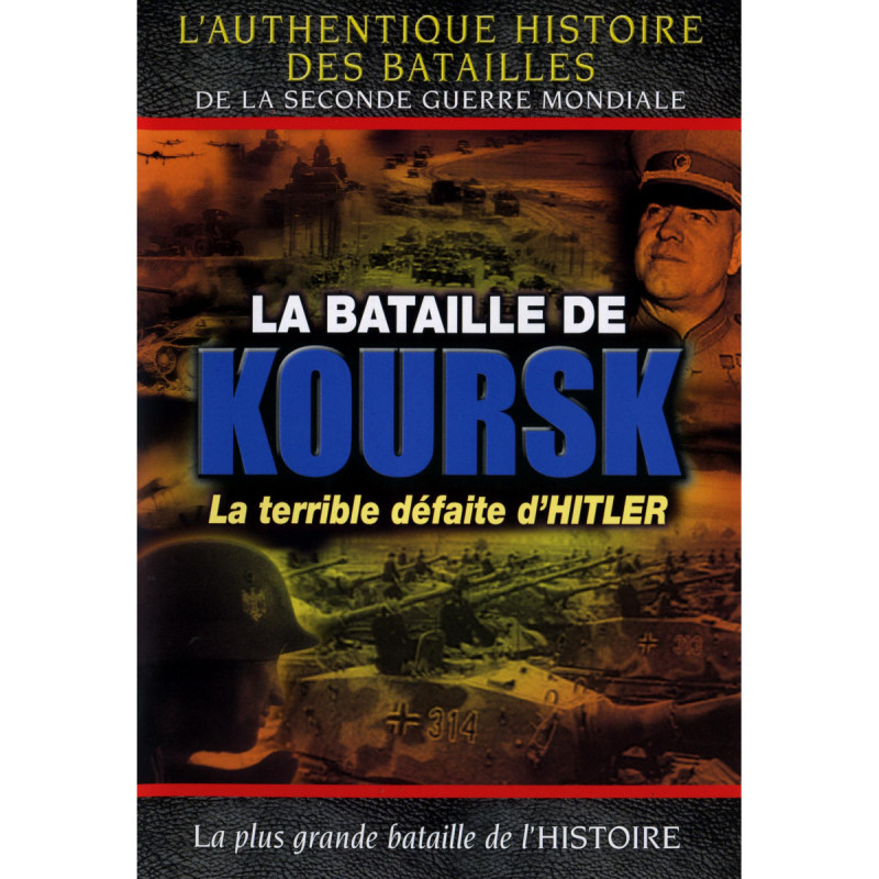 LA BATAILLE DE KOURSK - LA TERRIBLE DEFAITE D HITLER : La plus grande bataille de l'Histoire - DVD