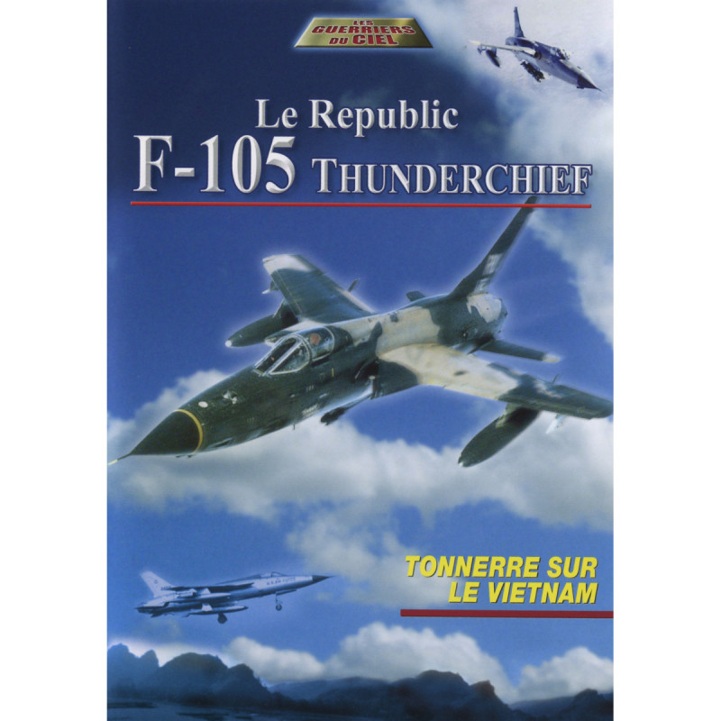 F-105 THUNDERCHIEF - LE REPUBLIC, Tonnerre sur le Vietnam - DVD