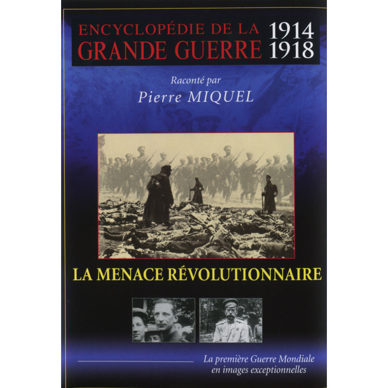 LA MENACE REVOLUTIONNAIRE - GRANDE GUERRE V6 - Encyclopédie de la Grande Guerre 1914-1918 - DVD